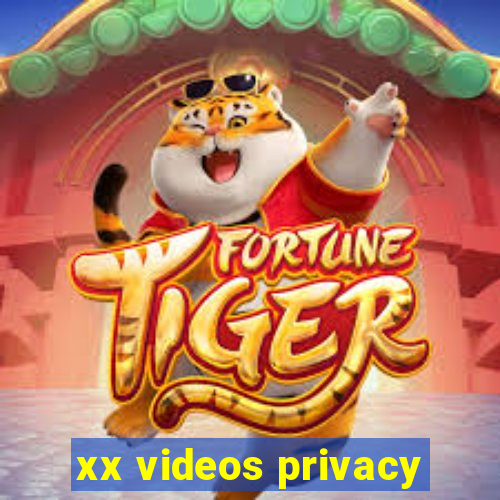 xx videos privacy